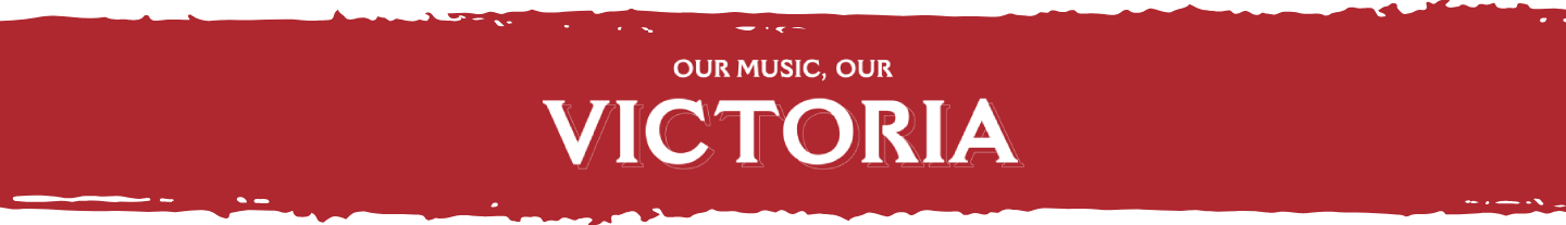 Our Music, Our Victoria